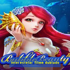 interestelar filme dublado